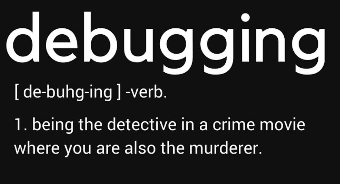 debugging - being the detective in a crime movie where you are also the murderer