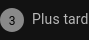3 Plus tard